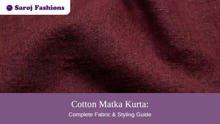 Cotton Matka Kurta: Complete Fabric & Styling Guide | Saroj Fabrics