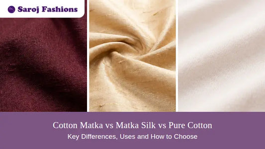 Cotton Matka vs Matka Silk vs Pure Cotton: Compared | Saroj Fabrics