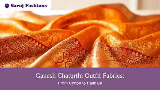 Ganesh Chaturthi Outfit Fabrics: Cotton to Paithani