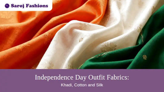 Independence Day Outfit Fabrics: Khadi, Cotton, Silk