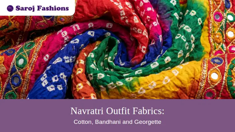 Navratri Outfit Fabrics: Cotton, Bandhani, Georgette