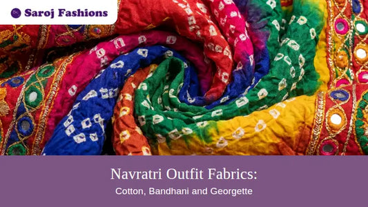 Navratri Outfit Fabrics: Cotton, Bandhani, Georgette